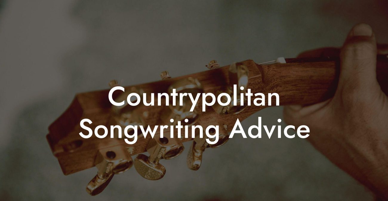 Countrypolitan Songwriting Advice