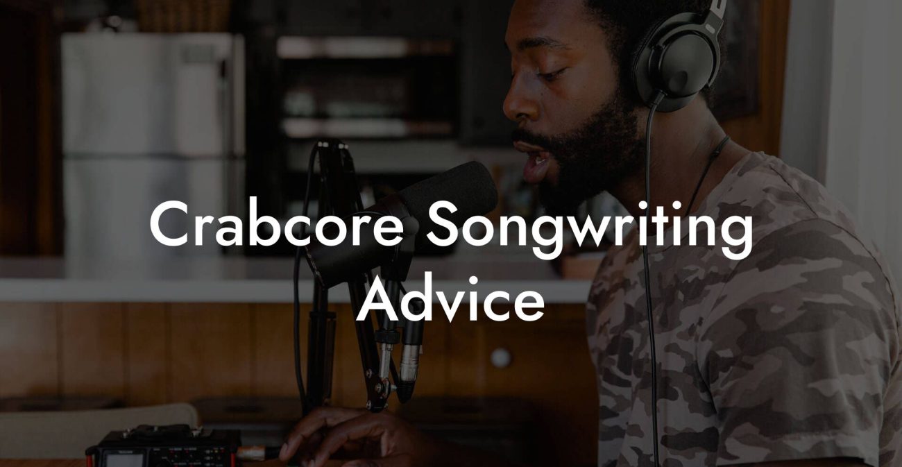 Crabcore Songwriting Advice