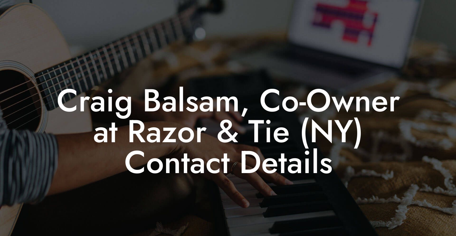 Craig Balsam, Co-Owner at Razor & Tie (NY) Contact Details