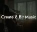 create 8 bit music lyric assistant