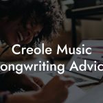 Creole Music Songwriting Advice
