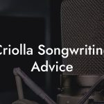 Criolla Songwriting Advice