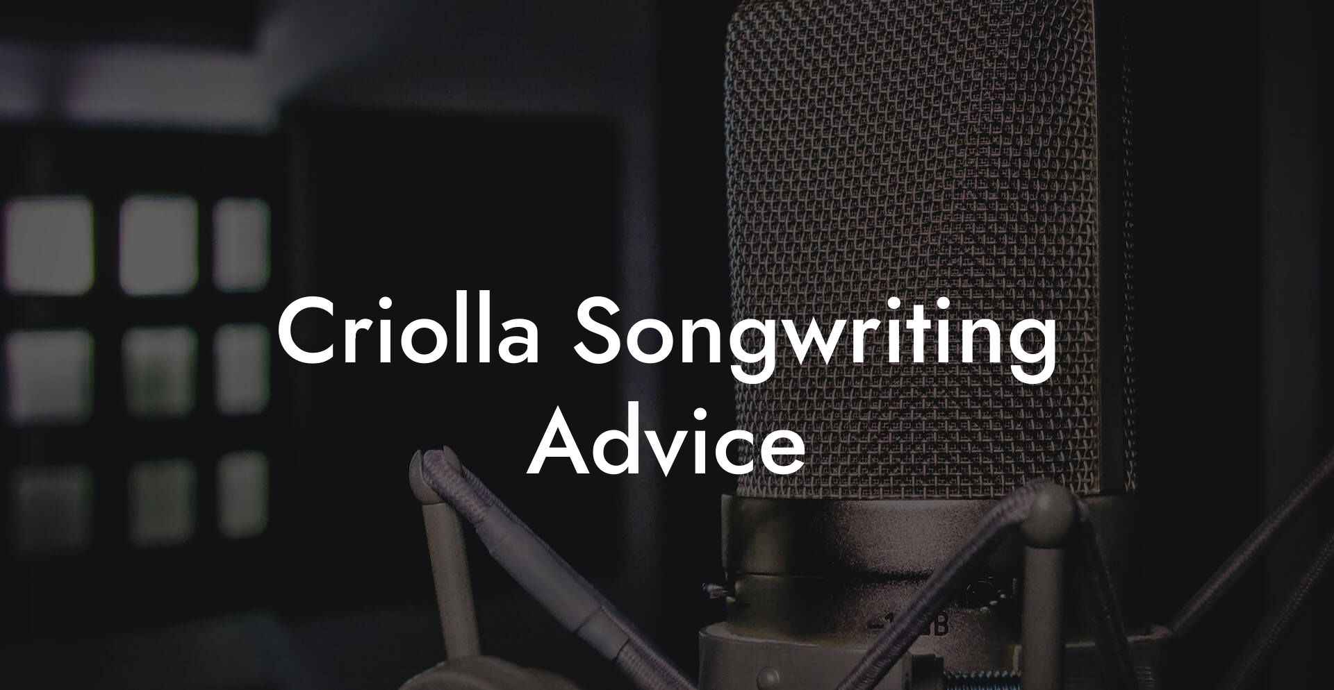 Criolla Songwriting Advice