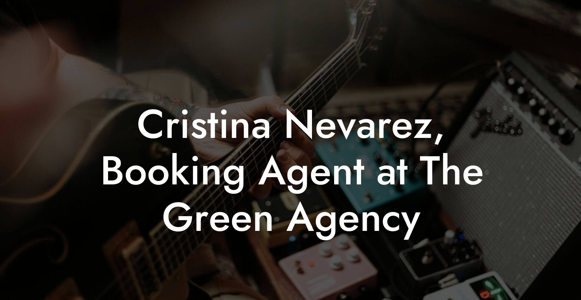 Cristina Nevarez, Booking Agent at The Green Agency