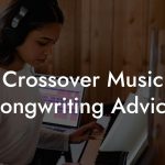 Crossover Music Songwriting Advice