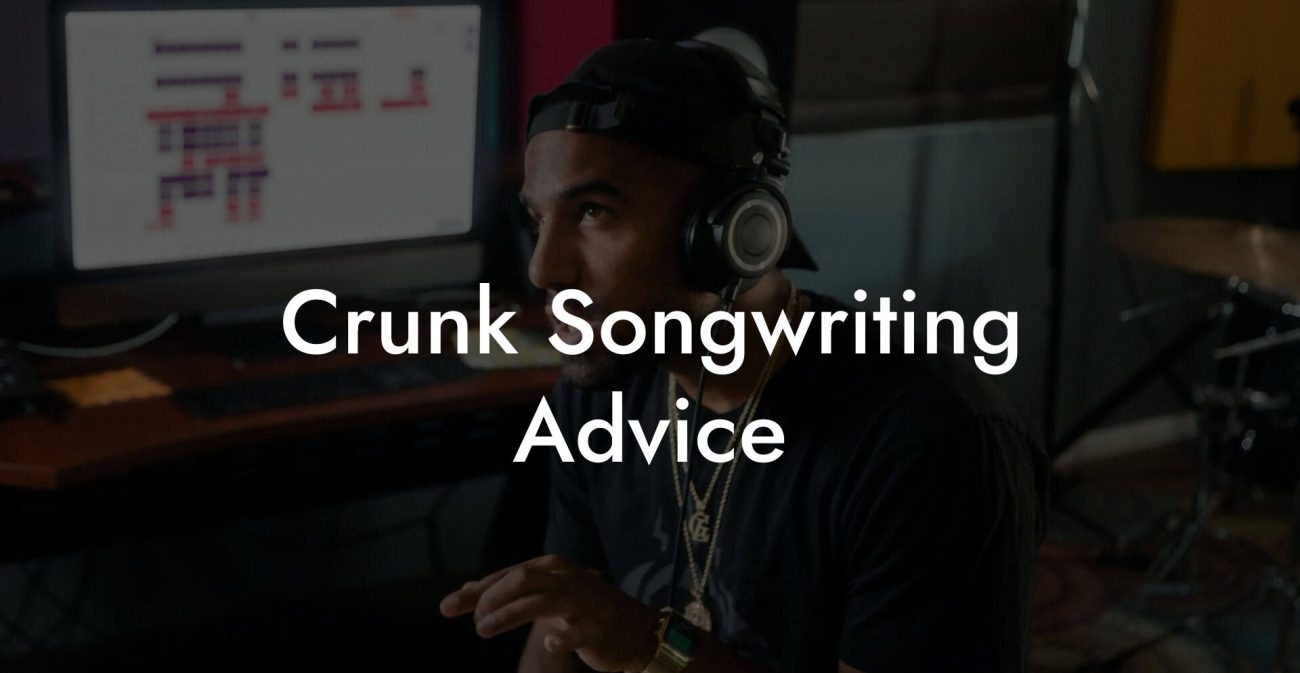 Crunk Songwriting Advice