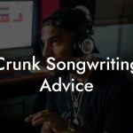 Crunk Songwriting Advice