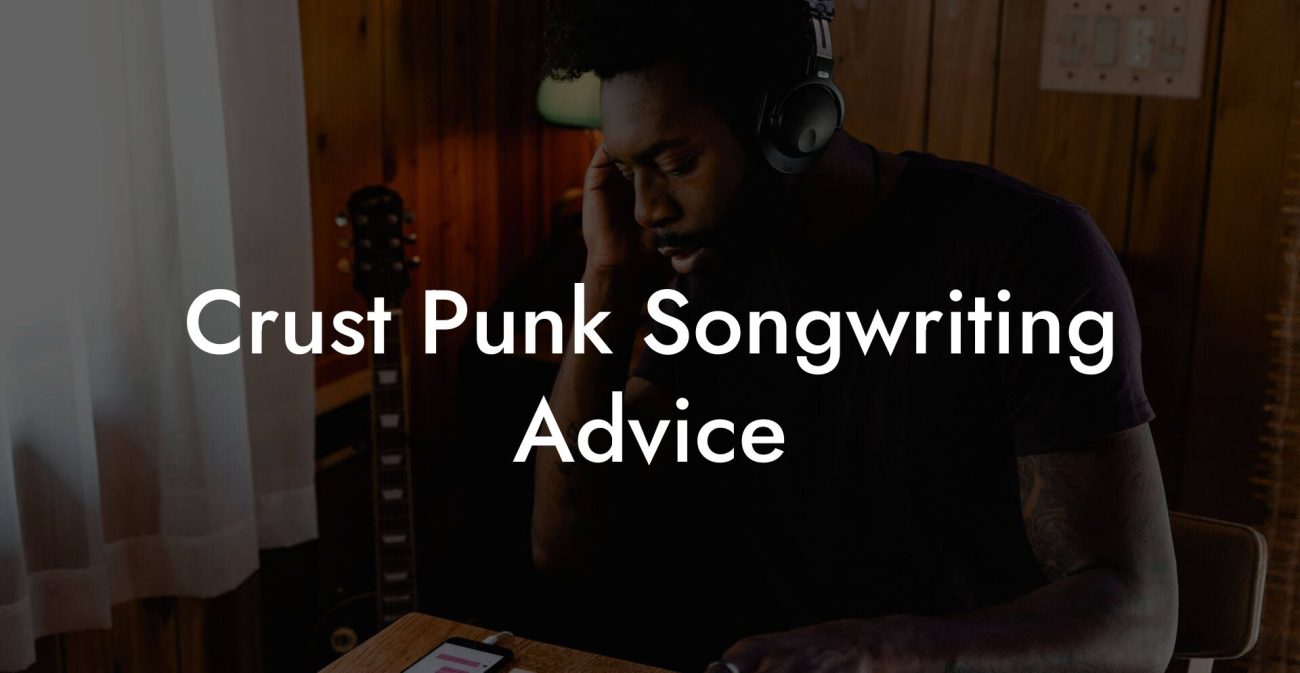 Crust Punk Songwriting Advice