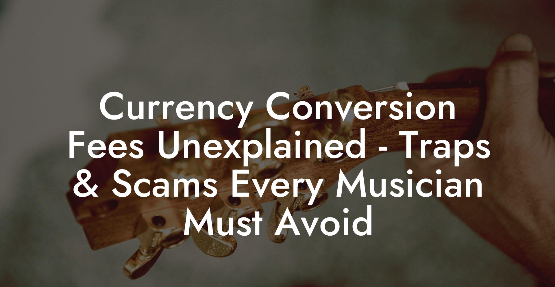 Currency Conversion Fees Unexplained - Traps & Scams Every Musician Must Avoid