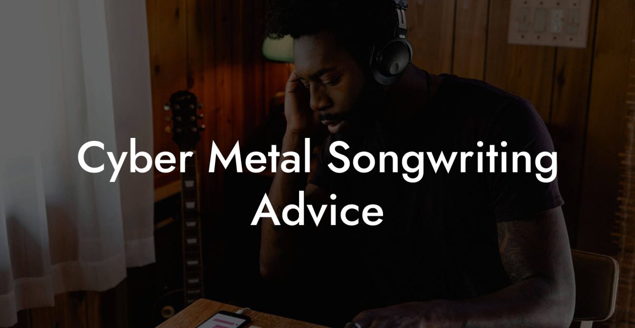 Cyber Metal Songwriting Advice