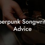 Cyberpunk Songwriting Advice