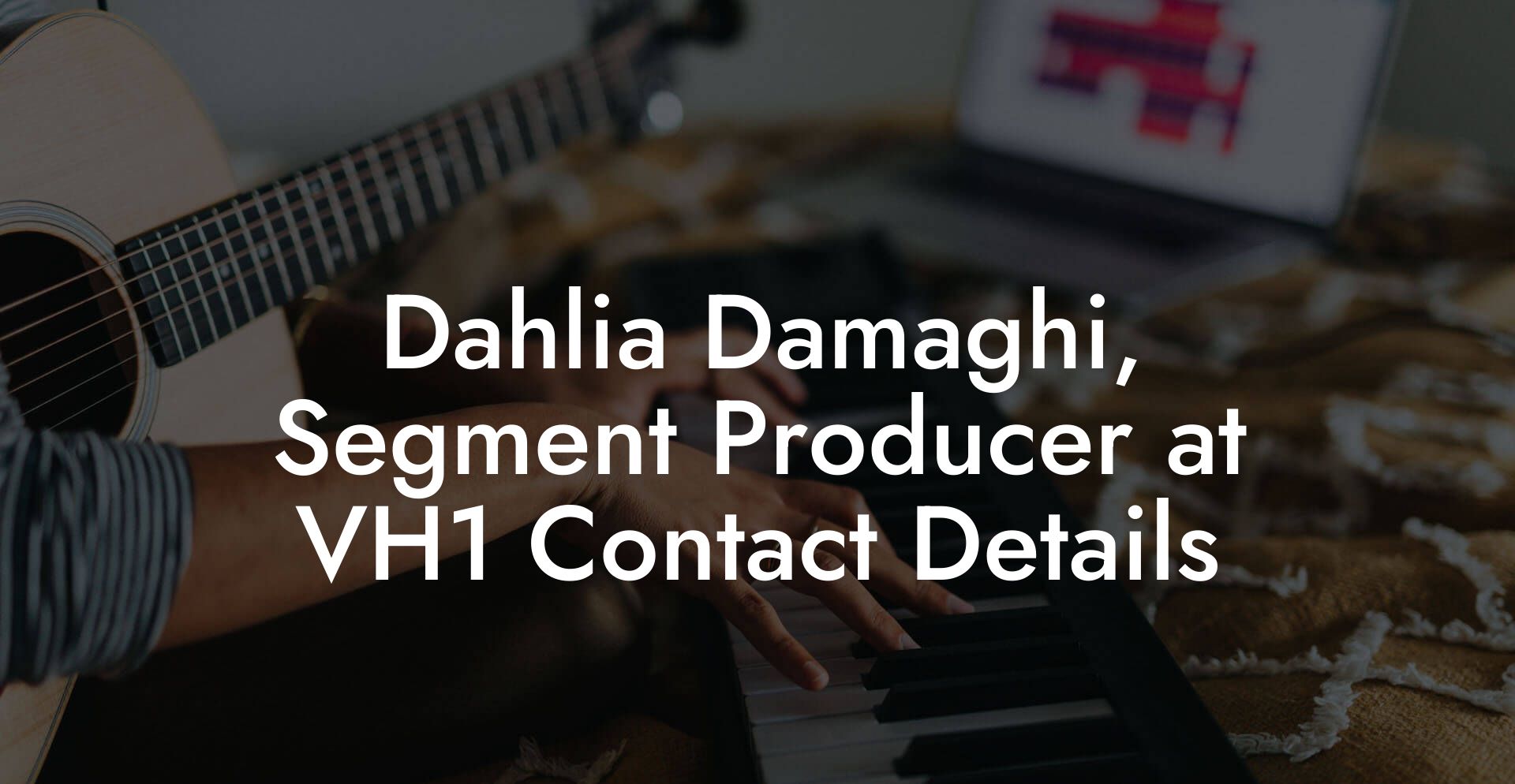 Dahlia Damaghi, Segment Producer at VH1 Contact Details