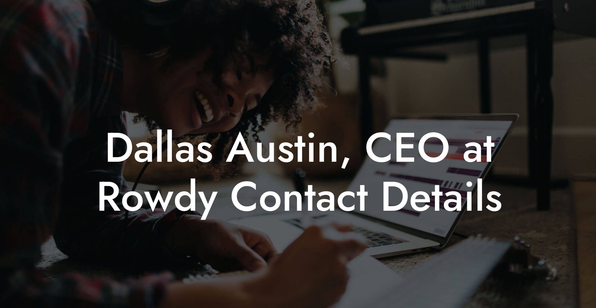 Dallas Austin, CEO at Rowdy Contact Details