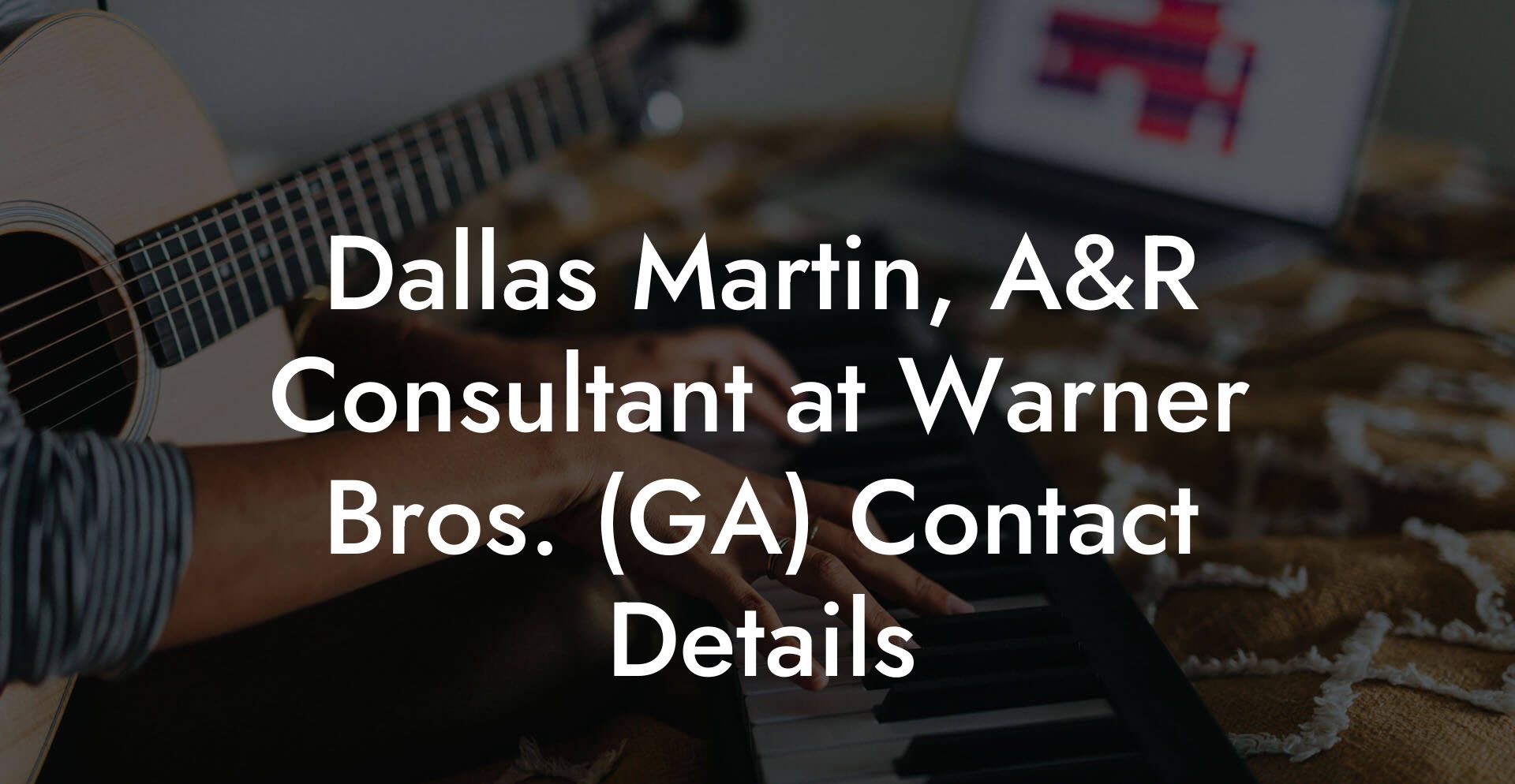 Dallas Martin, A&R Consultant at Warner Bros. (GA) Contact Details