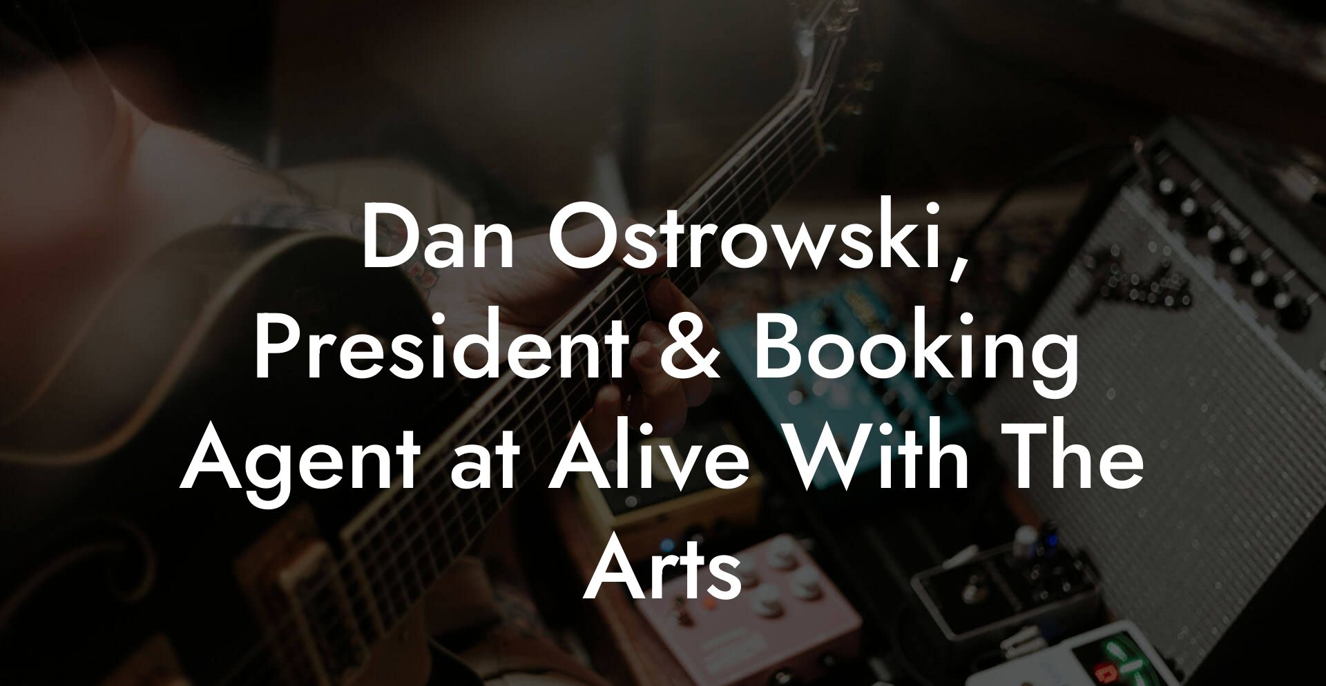 Dan Ostrowski, President & Booking Agent at Alive With The Arts