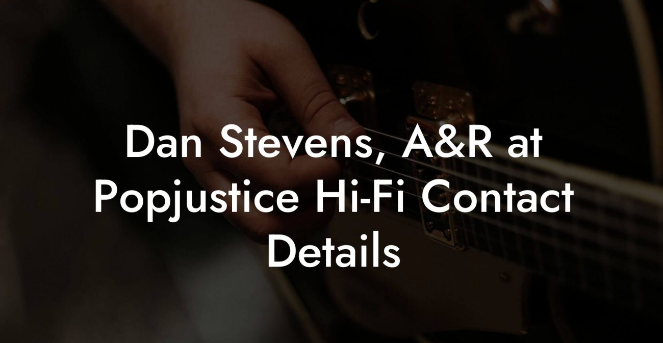 Dan Stevens, A&R at Popjustice Hi-Fi Contact Details