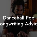 Dancehall Pop Songwriting Advice