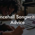 Dancehall Songwriting Advice
