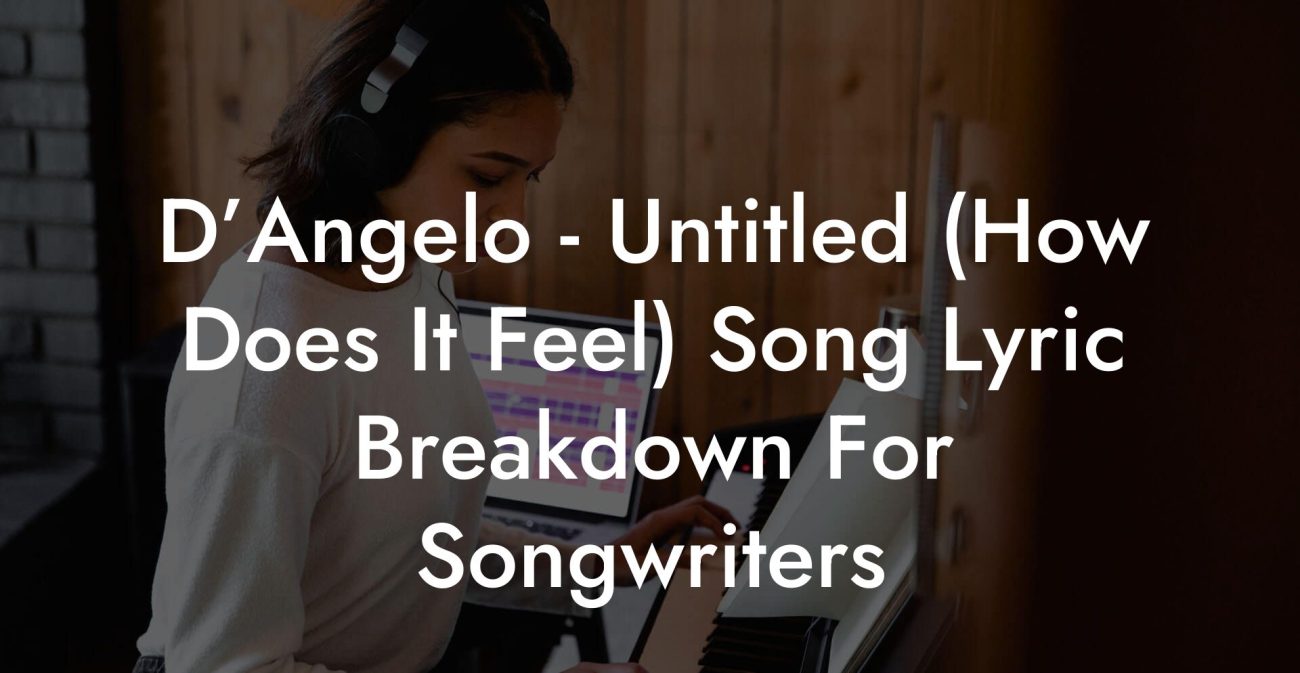 D’Angelo - Untitled (How Does It Feel) Song Lyric Breakdown For Songwriters