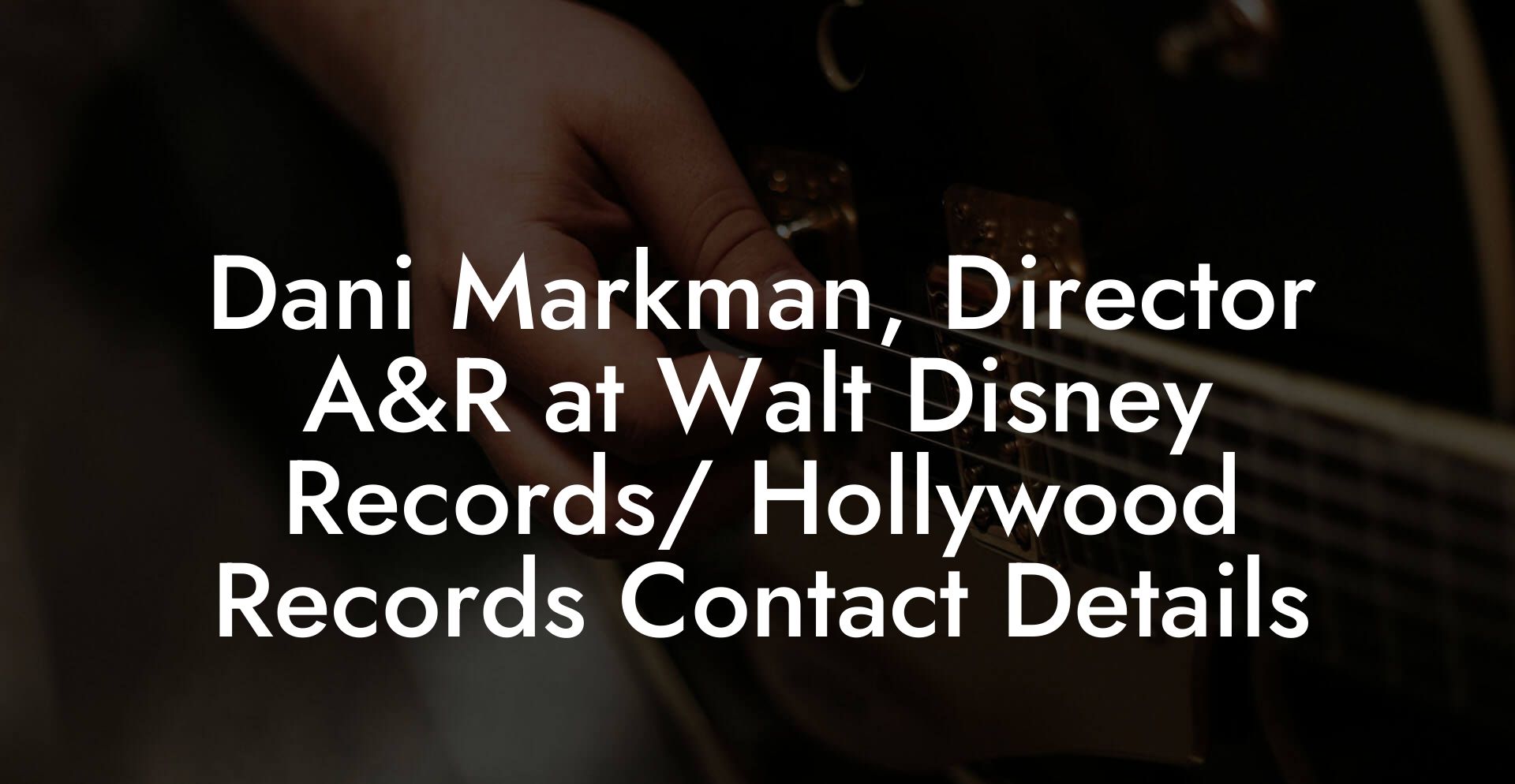 Dani Markman, Director A&R at Walt Disney Records/ Hollywood Records Contact Details