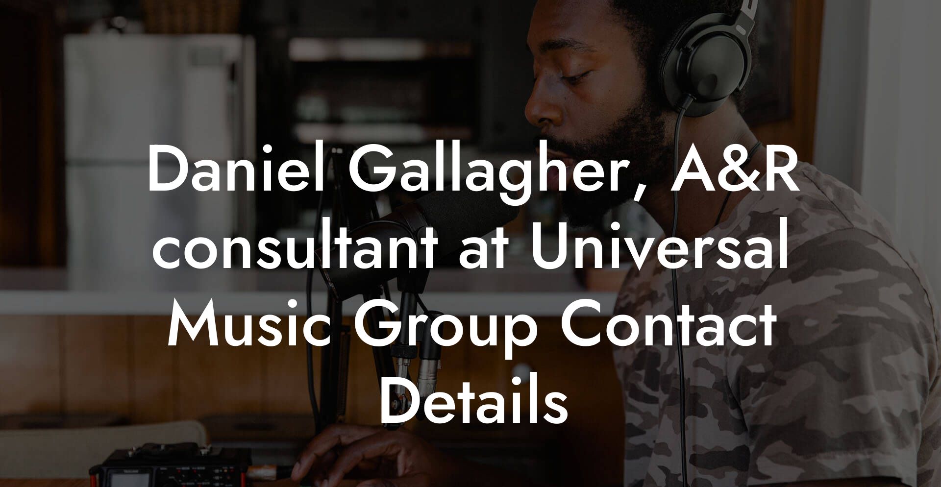 Daniel Gallagher, A&R consultant at Universal Music Group Contact Details