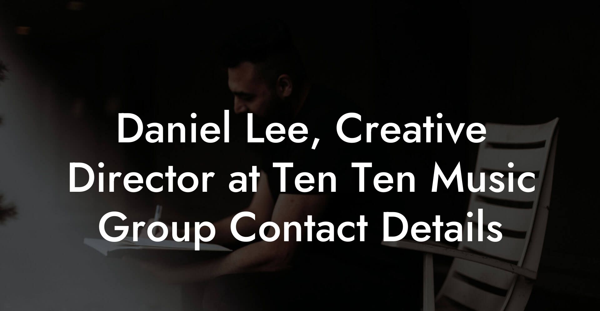 Daniel Lee, Creative Director at Ten Ten Music Group Contact Details