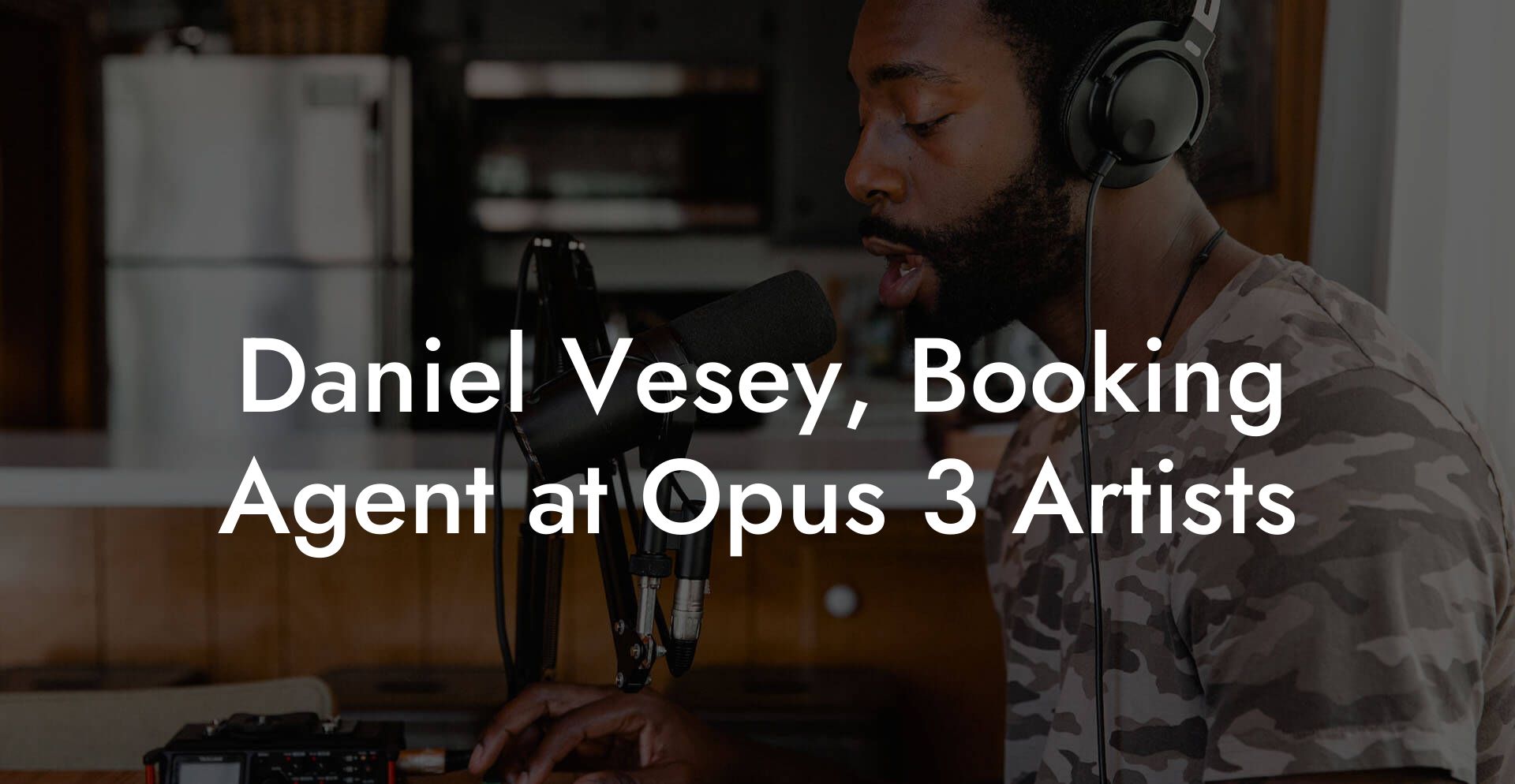 Daniel Vesey, Booking Agent at Opus 3 Artists