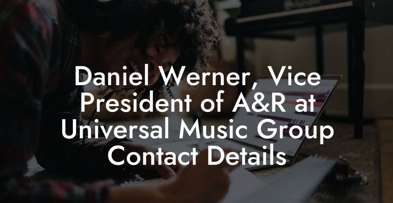 Daniel Werner, Vice President of A&R at Universal Music Group Contact Details