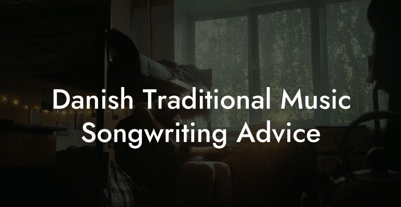 Danish Traditional Music Songwriting Advice