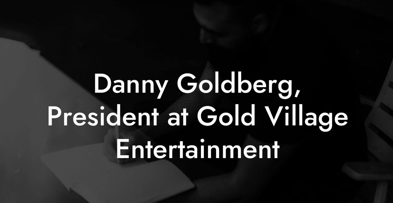 Danny Goldberg, President at Gold Village Entertainment