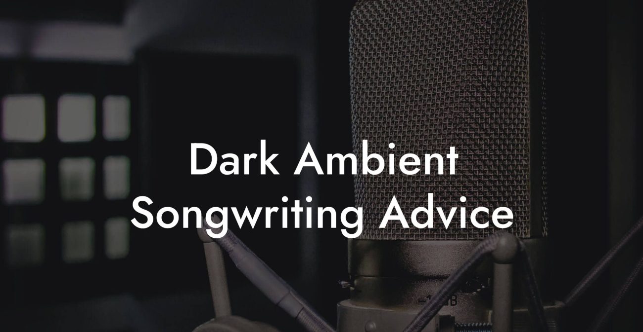 Dark Ambient Songwriting Advice