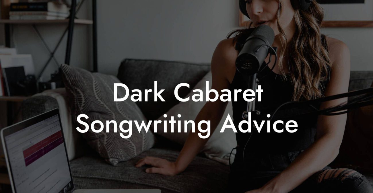 Dark Cabaret Songwriting Advice