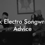 Dark Electro Songwriting Advice