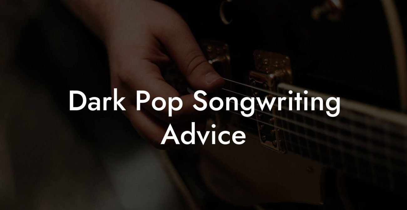 Dark Pop Songwriting Advice