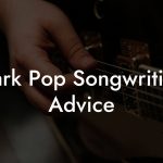 Dark Pop Songwriting Advice