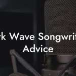 Dark Wave Songwriting Advice