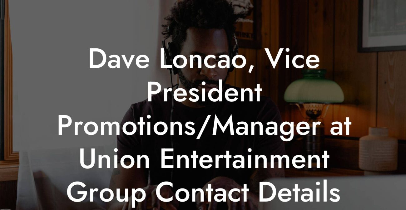 Dave Loncao, Vice President Promotions/Manager at Union Entertainment Group Contact Details