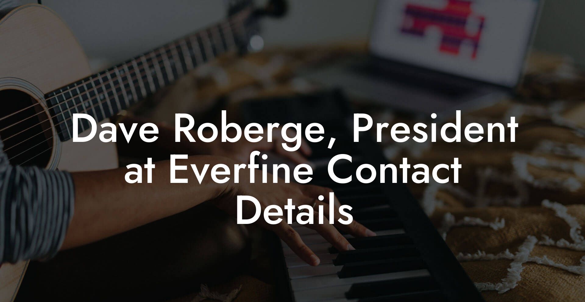 Dave Roberge, President at Everfine Contact Details