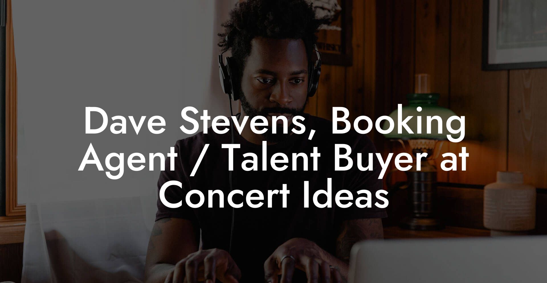 Dave Stevens, Booking Agent / Talent Buyer at Concert Ideas