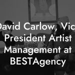 David Carlow, Vice President Artist Management at BESTAgency