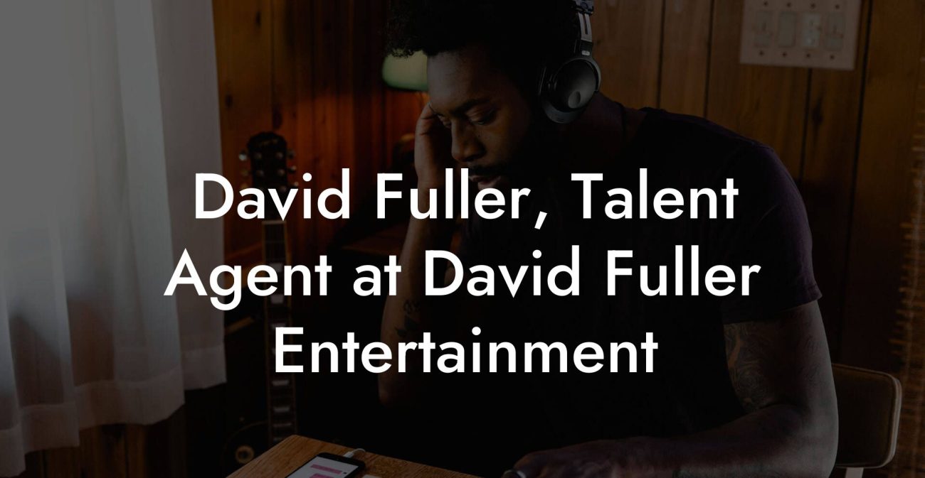 David Fuller, Talent Agent at David Fuller Entertainment