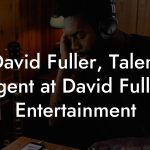 David Fuller, Talent Agent at David Fuller Entertainment