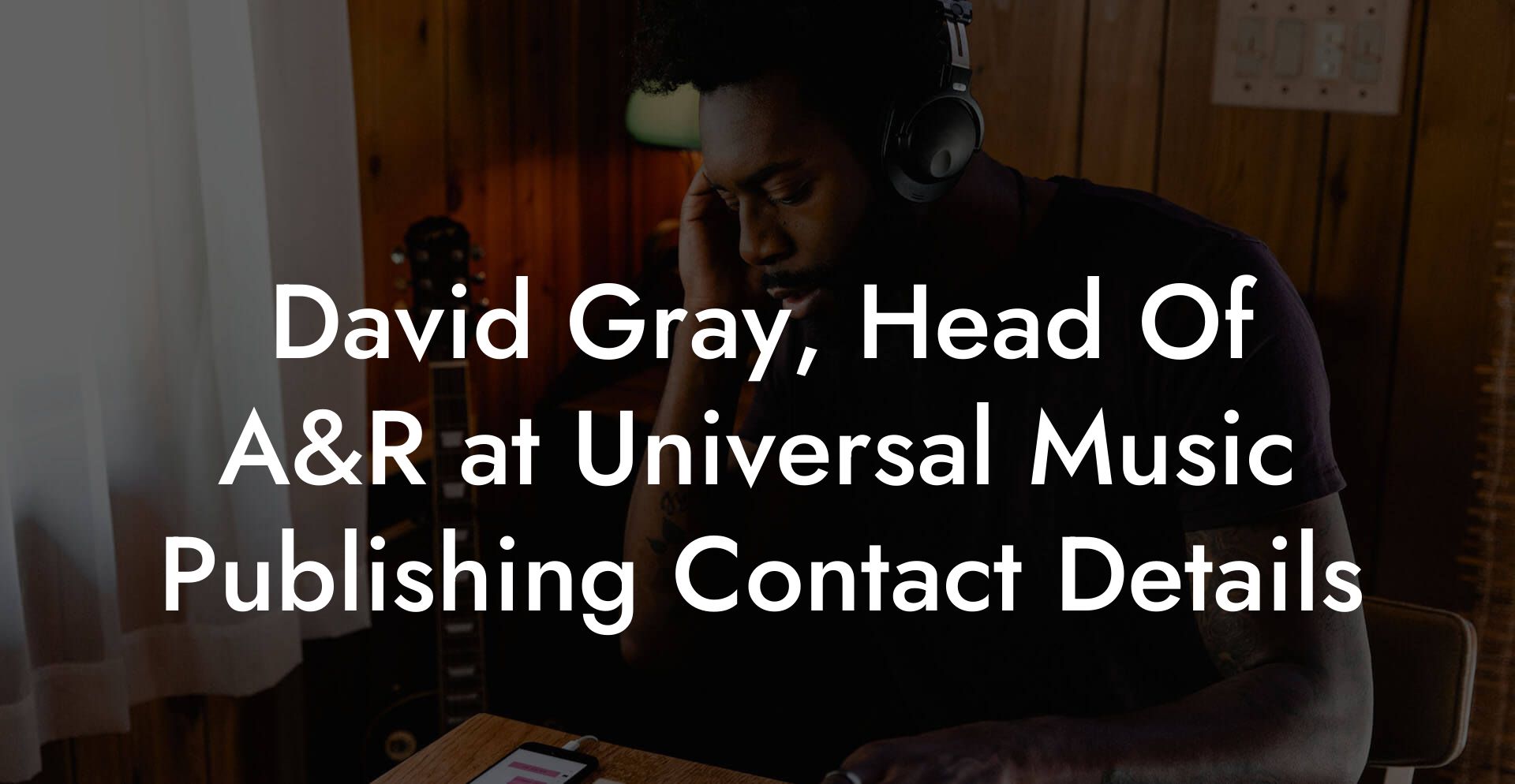 David Gray, Head Of A&R at Universal Music Publishing Contact Details