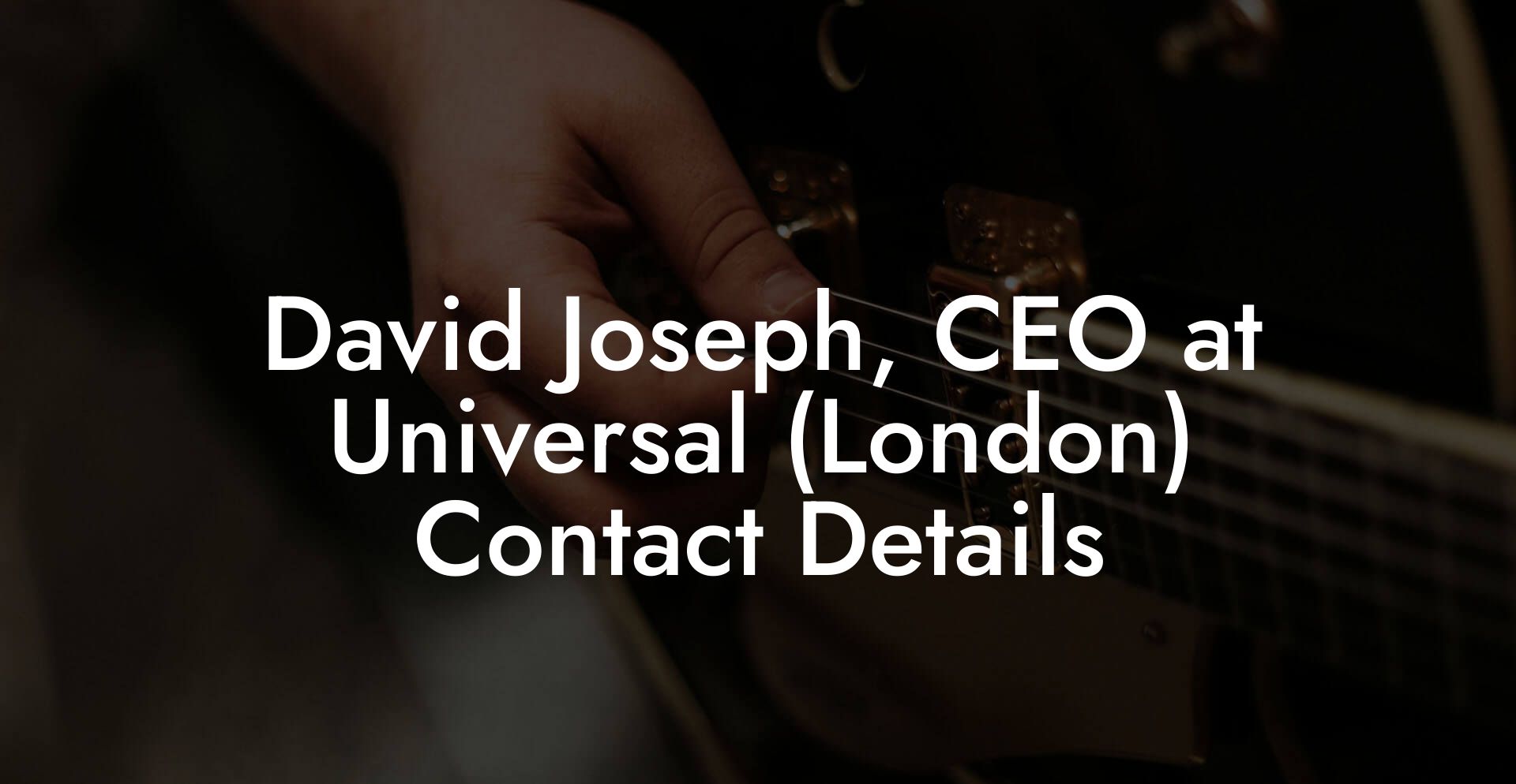 David Joseph, CEO at Universal (London) Contact Details