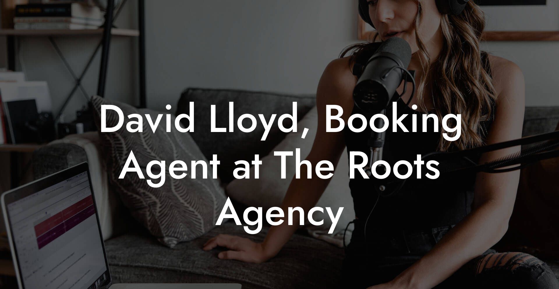 David Lloyd, Booking Agent at The Roots Agency