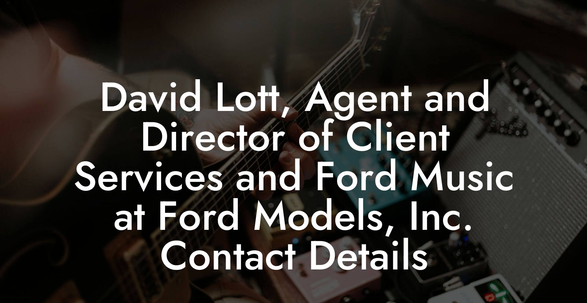 David Lott, Agent and Director of Client Services and Ford Music at Ford Models, Inc. Contact Details