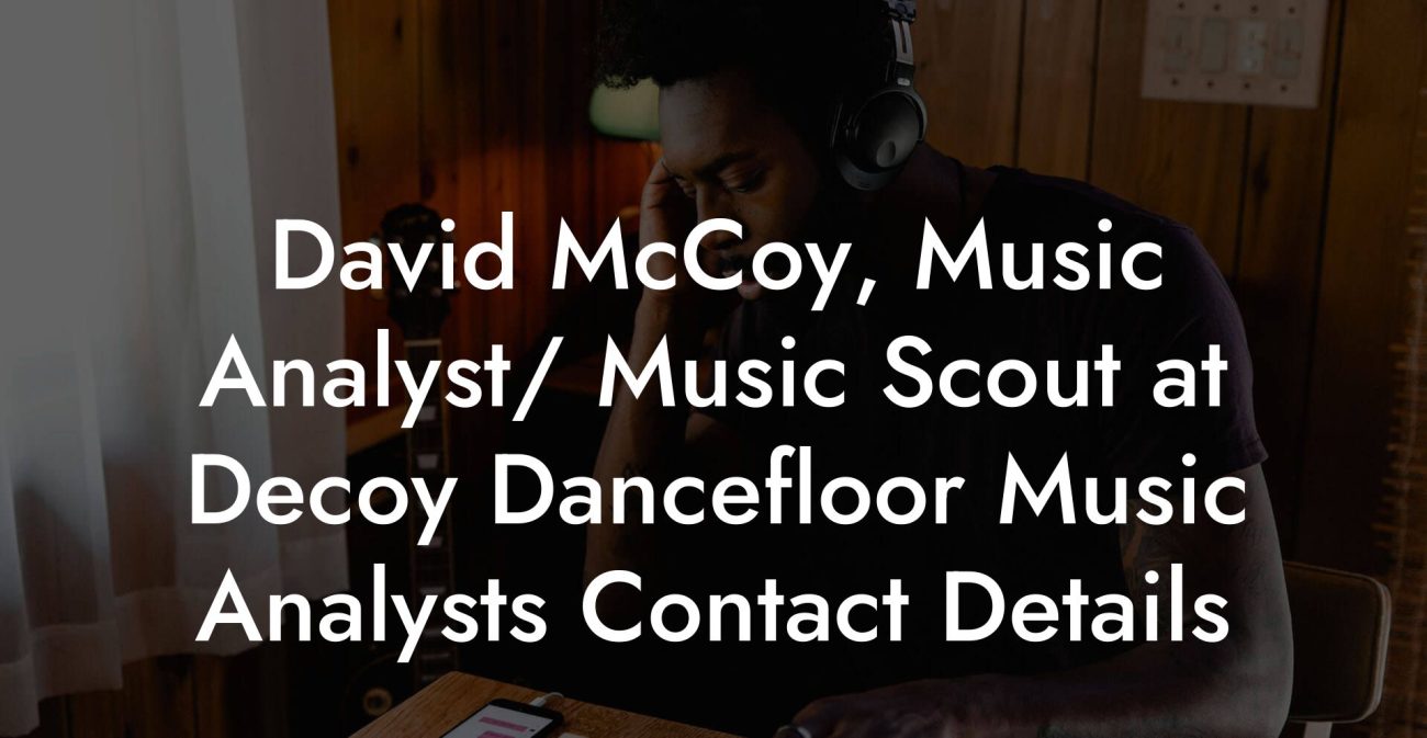 David McCoy, Music Analyst/ Music Scout at Decoy Dancefloor Music Analysts Contact Details