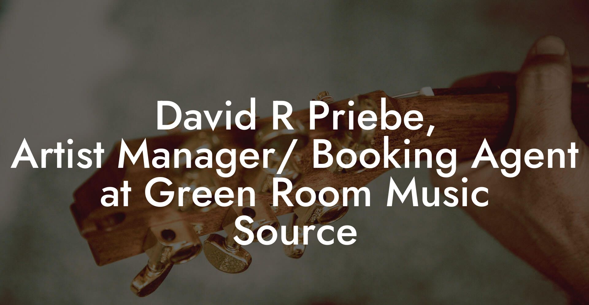 David R Priebe, Artist Manager/ Booking Agent at Green Room Music Source