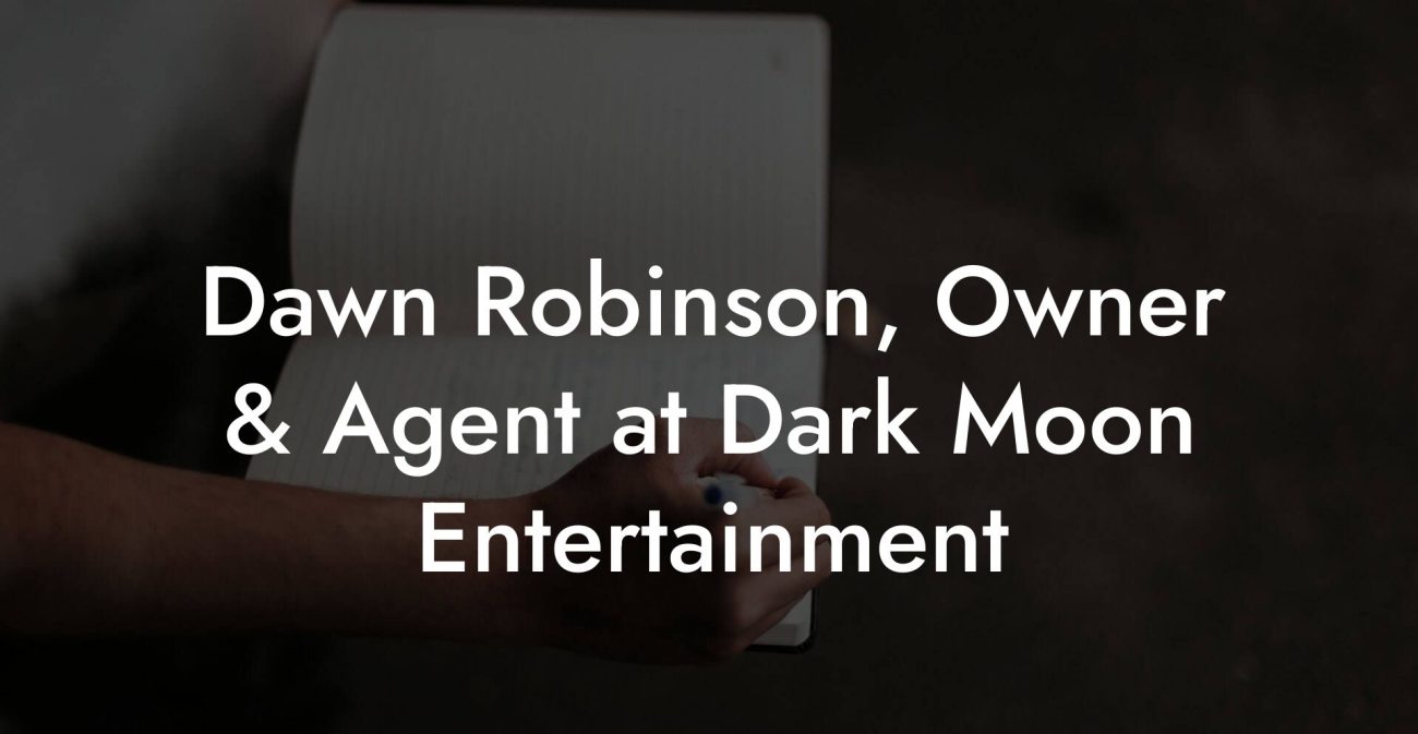 Dawn Robinson, Owner & Agent at Dark Moon Entertainment