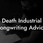 Death Industrial Songwriting Advice